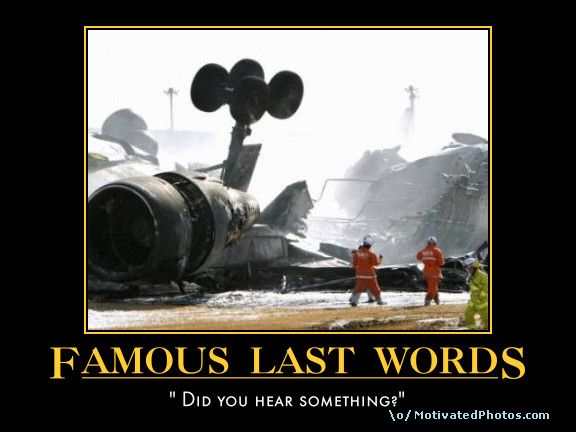 633921345605778165-FamousLastWordsDidyouhearsomething.jpg